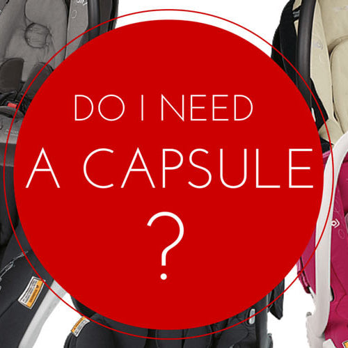 Do I need a baby capsule?